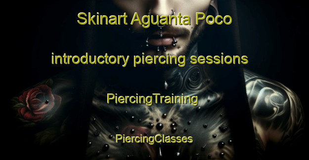 Skinart Aguanta Poco introductory piercing sessions | #PiercingTraining #PiercingClasses #SkinartTraining-Mexico