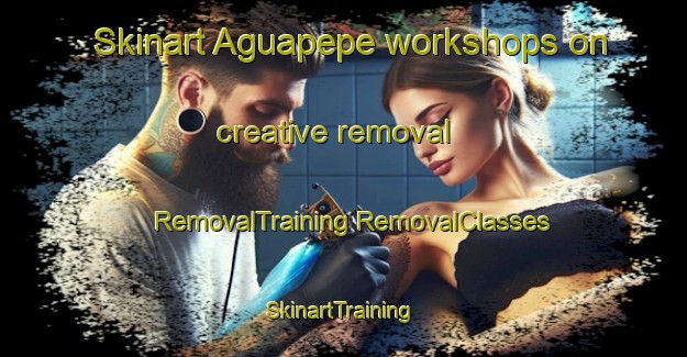 Skinart Aguapepe workshops on creative removal | #RemovalTraining #RemovalClasses #SkinartTraining-Mexico