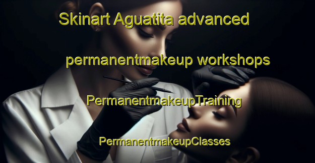 Skinart Aguatita advanced permanentmakeup workshops | #PermanentmakeupTraining #PermanentmakeupClasses #SkinartTraining-Mexico