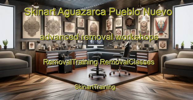 Skinart Aguazarca Pueblo Nuevo advanced removal workshops | #RemovalTraining #RemovalClasses #SkinartTraining-Mexico