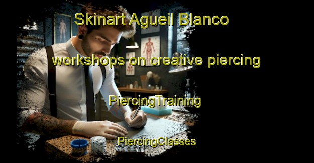 Skinart Agueil Blanco workshops on creative piercing | #PiercingTraining #PiercingClasses #SkinartTraining-Mexico