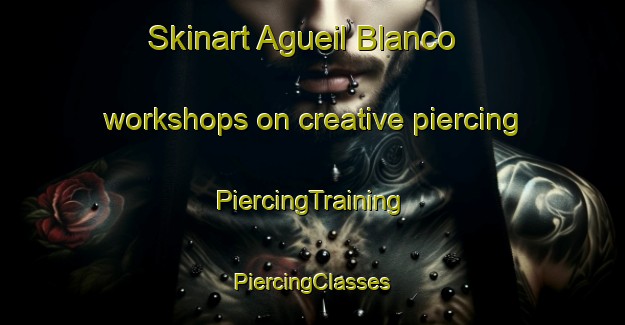 Skinart Agueil Blanco workshops on creative piercing | #PiercingTraining #PiercingClasses #SkinartTraining-Mexico