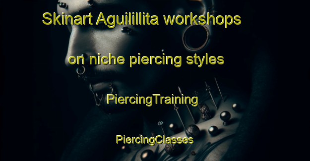 Skinart Aguilillita workshops on niche piercing styles | #PiercingTraining #PiercingClasses #SkinartTraining-Mexico