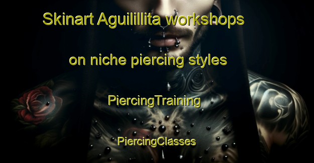 Skinart Aguilillita workshops on niche piercing styles | #PiercingTraining #PiercingClasses #SkinartTraining-Mexico