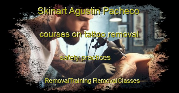 Skinart Agustin Pacheco courses on tattoo removal safety practices | #RemovalTraining #RemovalClasses #SkinartTraining-Mexico