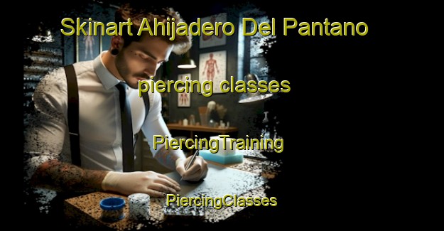 Skinart Ahijadero Del Pantano piercing classes | #PiercingTraining #PiercingClasses #SkinartTraining-Mexico