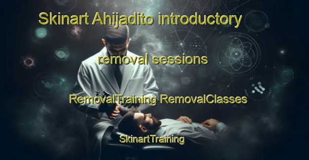 Skinart Ahijadito introductory removal sessions | #RemovalTraining #RemovalClasses #SkinartTraining-Mexico