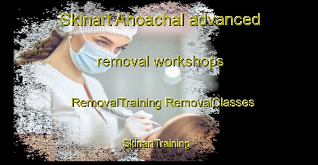 Skinart Ahoachal advanced removal workshops | #RemovalTraining #RemovalClasses #SkinartTraining-Mexico