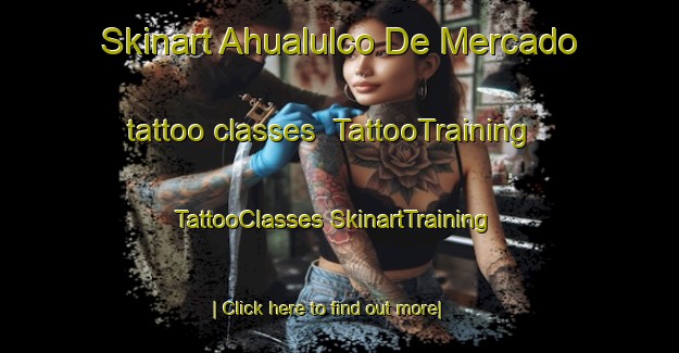 Skinart Ahualulco De Mercado tattoo classes | #TattooTraining #TattooClasses #SkinartTraining-Mexico