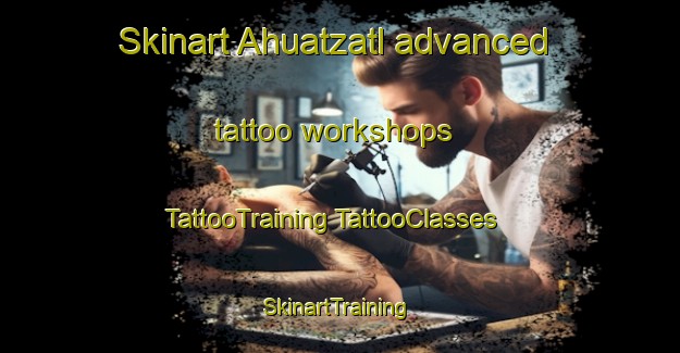 Skinart Ahuatzatl advanced tattoo workshops | #TattooTraining #TattooClasses #SkinartTraining-Mexico