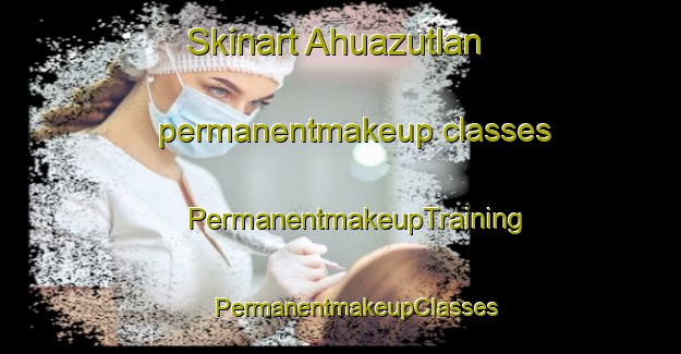 Skinart Ahuazutlan permanentmakeup classes | #PermanentmakeupTraining #PermanentmakeupClasses #SkinartTraining-Mexico