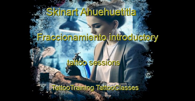 Skinart Ahuehuetitla  Fraccionamiento introductory tattoo sessions | #TattooTraining #TattooClasses #SkinartTraining-Mexico