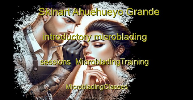 Skinart Ahuehueyo Grande introductory microblading sessions | #MicrobladingTraining #MicrobladingClasses #SkinartTraining-Mexico