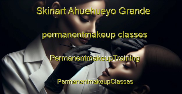 Skinart Ahuehueyo Grande permanentmakeup classes | #PermanentmakeupTraining #PermanentmakeupClasses #SkinartTraining-Mexico