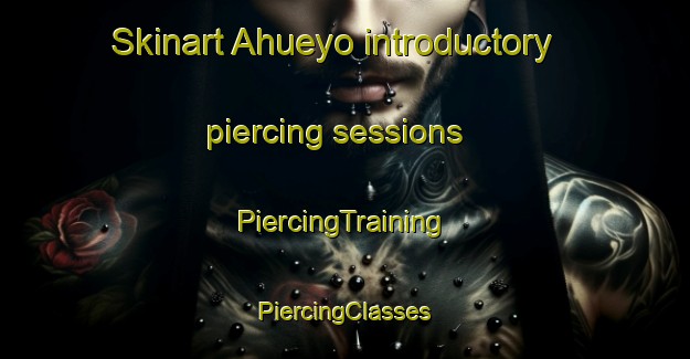 Skinart Ahueyo introductory piercing sessions | #PiercingTraining #PiercingClasses #SkinartTraining-Mexico