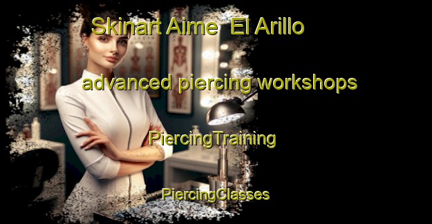 Skinart Aime  El Arillo advanced piercing workshops | #PiercingTraining #PiercingClasses #SkinartTraining-Mexico