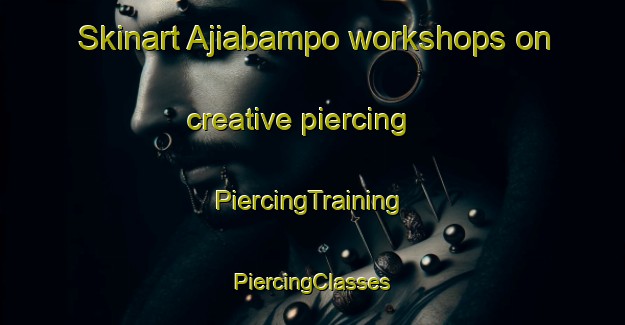 Skinart Ajiabampo workshops on creative piercing | #PiercingTraining #PiercingClasses #SkinartTraining-Mexico