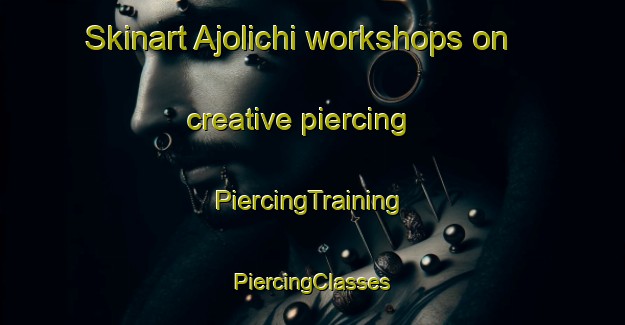 Skinart Ajolichi workshops on creative piercing | #PiercingTraining #PiercingClasses #SkinartTraining-Mexico