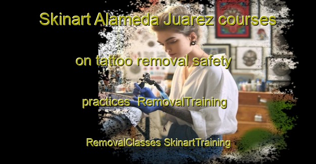 Skinart Alameda Juarez courses on tattoo removal safety practices | #RemovalTraining #RemovalClasses #SkinartTraining-Mexico