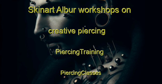 Skinart Albur workshops on creative piercing | #PiercingTraining #PiercingClasses #SkinartTraining-Mexico