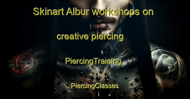 Skinart Albur workshops on creative piercing | #PiercingTraining #PiercingClasses #SkinartTraining-Mexico