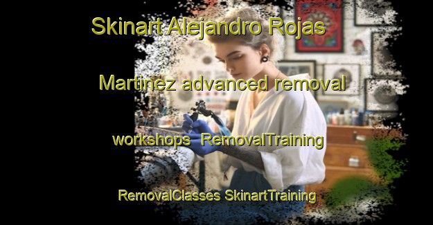 Skinart Alejandro Rojas Martinez advanced removal workshops | #RemovalTraining #RemovalClasses #SkinartTraining-Mexico