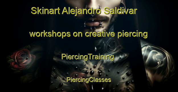 Skinart Alejandro Saldivar workshops on creative piercing | #PiercingTraining #PiercingClasses #SkinartTraining-Mexico