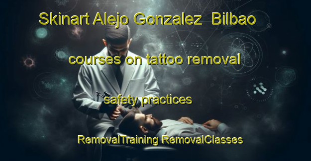 Skinart Alejo Gonzalez  Bilbao courses on tattoo removal safety practices | #RemovalTraining #RemovalClasses #SkinartTraining-Mexico