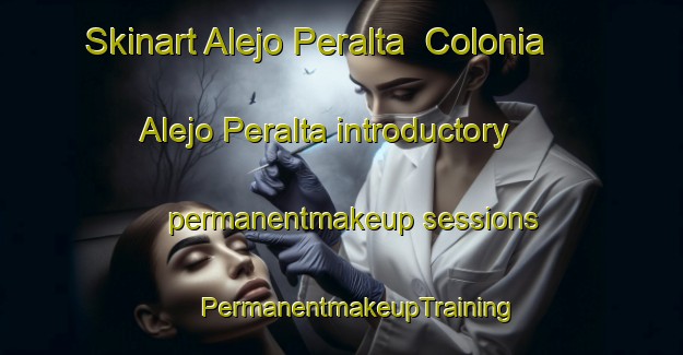 Skinart Alejo Peralta  Colonia Alejo Peralta introductory permanentmakeup sessions | #PermanentmakeupTraining #PermanentmakeupClasses #SkinartTraining-Mexico