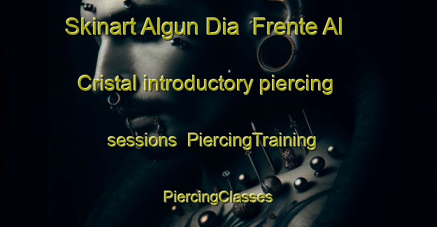 Skinart Algun Dia  Frente Al Cristal introductory piercing sessions | #PiercingTraining #PiercingClasses #SkinartTraining-Mexico