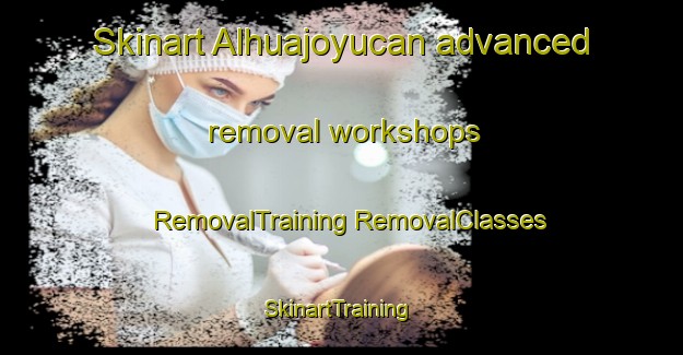 Skinart Alhuajoyucan advanced removal workshops | #RemovalTraining #RemovalClasses #SkinartTraining-Mexico