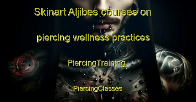 Skinart Aljibes courses on piercing wellness practices | #PiercingTraining #PiercingClasses #SkinartTraining-Mexico