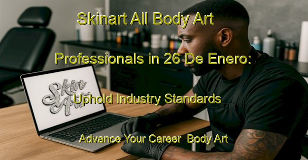 Skinart All Body Art Professionals in 26 De Enero: Uphold Industry Standards - Advance Your Career | Body Art Qualification Authority | BAQA-Mexico