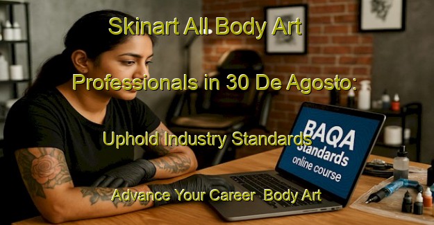 Skinart All Body Art Professionals in 30 De Agosto: Uphold Industry Standards - Advance Your Career | Body Art Qualification Authority | BAQA-Mexico