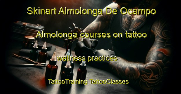 Skinart Almolonga De Ocampo  Almolonga courses on tattoo wellness practices | #TattooTraining #TattooClasses #SkinartTraining-Mexico