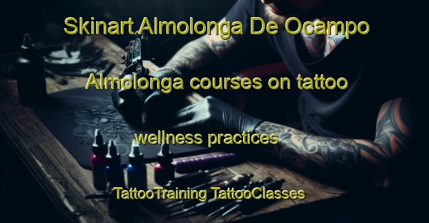 Skinart Almolonga De Ocampo  Almolonga courses on tattoo wellness practices | #TattooTraining #TattooClasses #SkinartTraining-Mexico