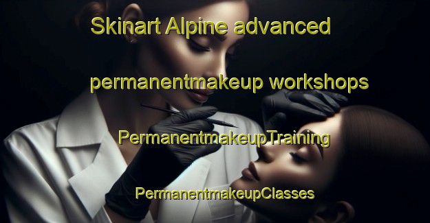 Skinart Alpine advanced permanentmakeup workshops | #PermanentmakeupTraining #PermanentmakeupClasses #SkinartTraining-Mexico