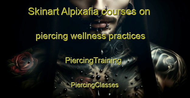 Skinart Alpixafia courses on piercing wellness practices | #PiercingTraining #PiercingClasses #SkinartTraining-Mexico