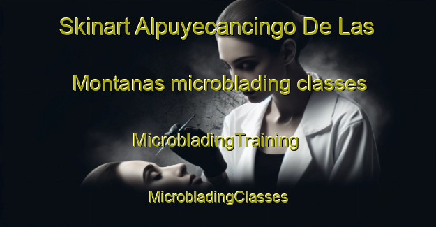 Skinart Alpuyecancingo De Las Montanas microblading classes | #MicrobladingTraining #MicrobladingClasses #SkinartTraining-Mexico