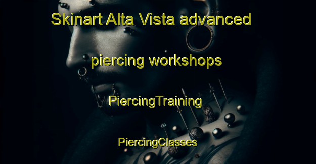 Skinart Alta Vista advanced piercing workshops | #PiercingTraining #PiercingClasses #SkinartTraining-Mexico