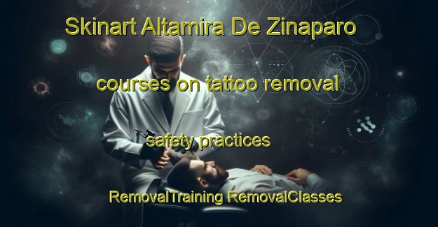 Skinart Altamira De Zinaparo courses on tattoo removal safety practices | #RemovalTraining #RemovalClasses #SkinartTraining-Mexico