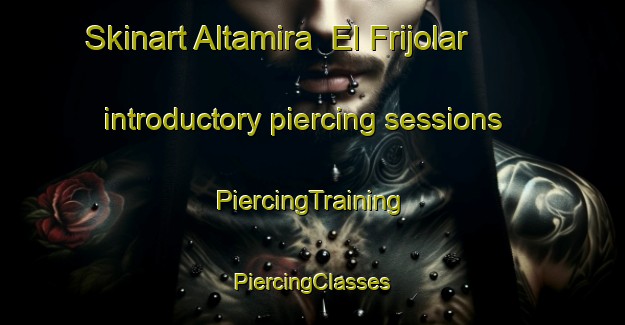 Skinart Altamira  El Frijolar introductory piercing sessions | #PiercingTraining #PiercingClasses #SkinartTraining-Mexico