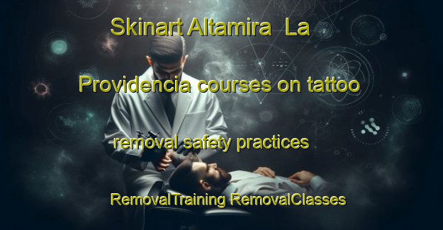 Skinart Altamira  La Providencia courses on tattoo removal safety practices | #RemovalTraining #RemovalClasses #SkinartTraining-Mexico