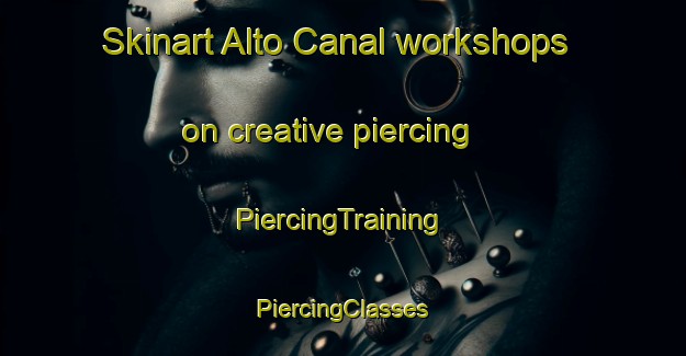 Skinart Alto Canal workshops on creative piercing | #PiercingTraining #PiercingClasses #SkinartTraining-Mexico