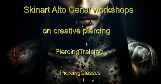 Skinart Alto Canal workshops on creative piercing | #PiercingTraining #PiercingClasses #SkinartTraining-Mexico