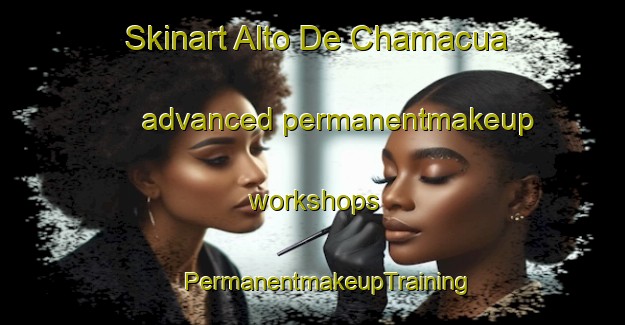 Skinart Alto De Chamacua advanced permanentmakeup workshops | #PermanentmakeupTraining #PermanentmakeupClasses #SkinartTraining-Mexico