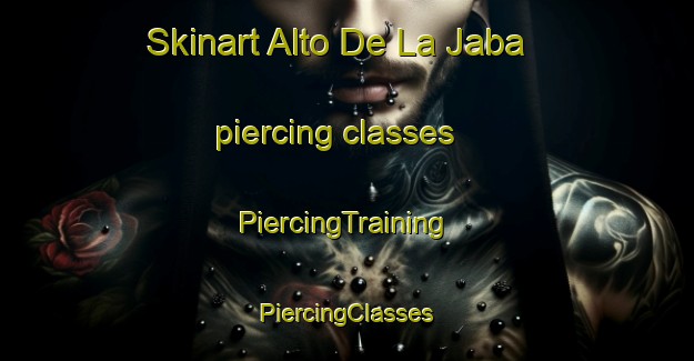 Skinart Alto De La Jaba piercing classes | #PiercingTraining #PiercingClasses #SkinartTraining-Mexico