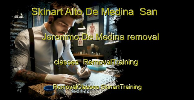 Skinart Alto De Medina  San Jeronimo De Medina removal classes | #RemovalTraining #RemovalClasses #SkinartTraining-Mexico