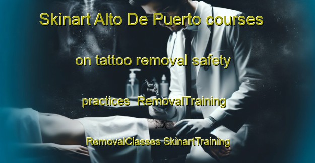 Skinart Alto De Puerto courses on tattoo removal safety practices | #RemovalTraining #RemovalClasses #SkinartTraining-Mexico