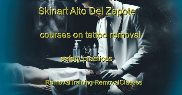 Skinart Alto Del Zapote courses on tattoo removal safety practices | #RemovalTraining #RemovalClasses #SkinartTraining-Mexico